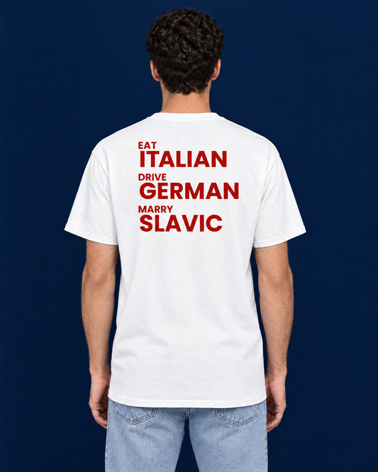 EAT ITALIAN, DRIVE GERMAN, MARRY SLAVIC