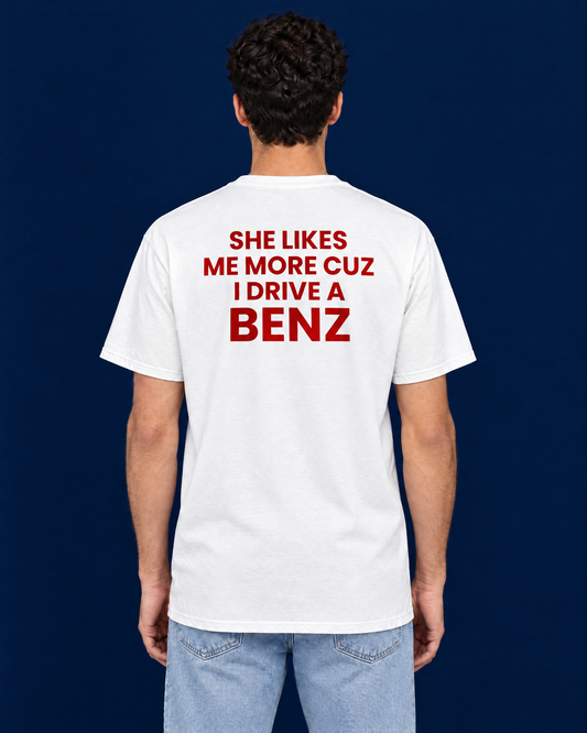 SHE LIKES ME MORE CUZ I DRIVE A BENZ