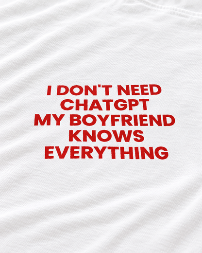 I DON'T NEED CHATGPT, MY BOYFRIEND KNOWS EVERYTHING