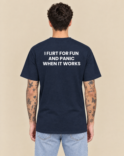 I FLIRT FOR FUN AND PANIC WHEN IT WORKS