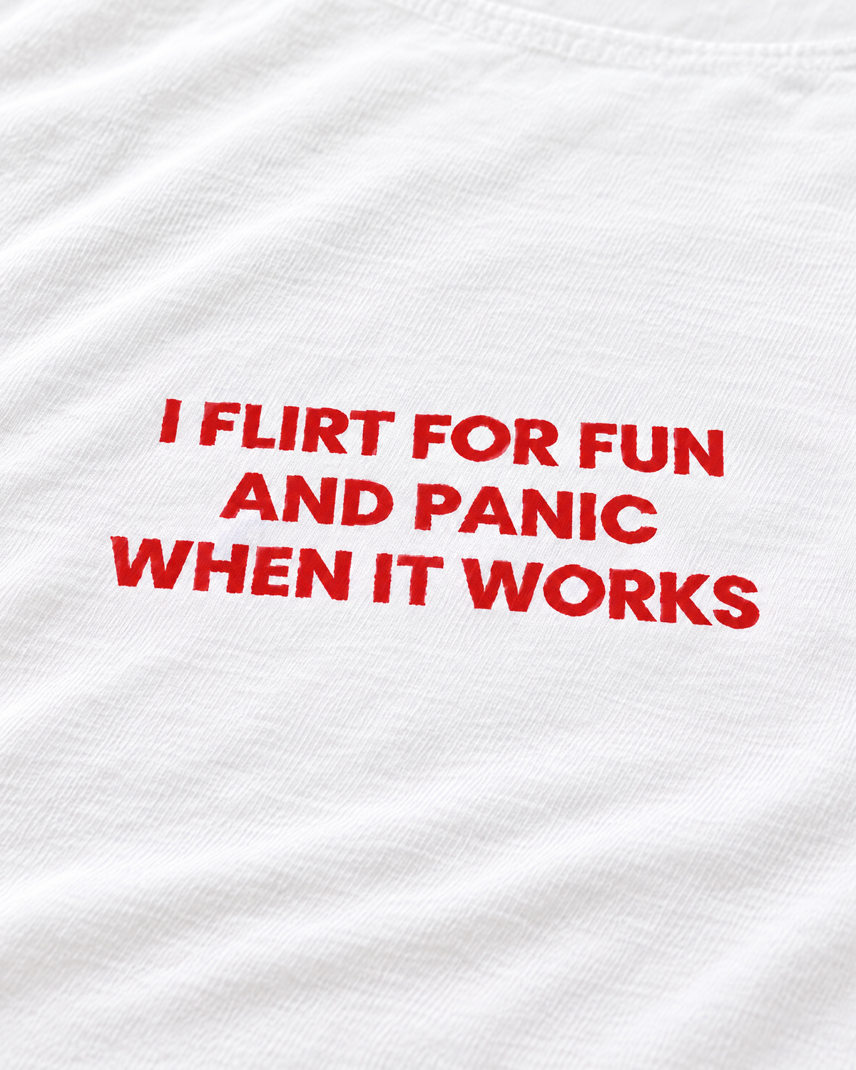 I FLIRT FOR FUN AND PANIC WHEN IT WORKS