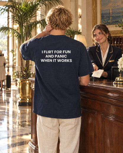 I FLIRT FOR FUN AND PANIC WHEN IT WORKS