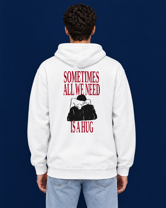 SOMETIMES ALL WE NEED IS A HUG