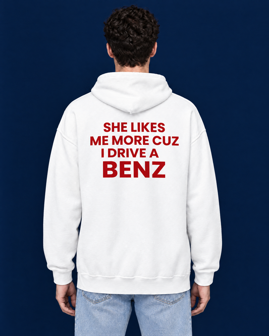 SHE LIKES ME MORE CUZ I DRIVE A BENZ