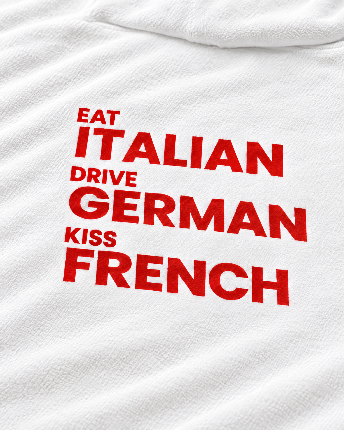 EAT ITALIAN, DRIVE GERMAN, KISS FRENCH