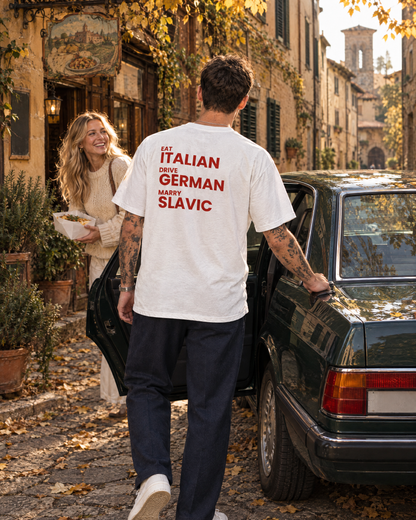EAT ITALIAN, DRIVE GERMAN, MARRY SLAVIC