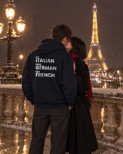 EAT ITALIAN, DRIVE GERMAN, KISS FRENCH