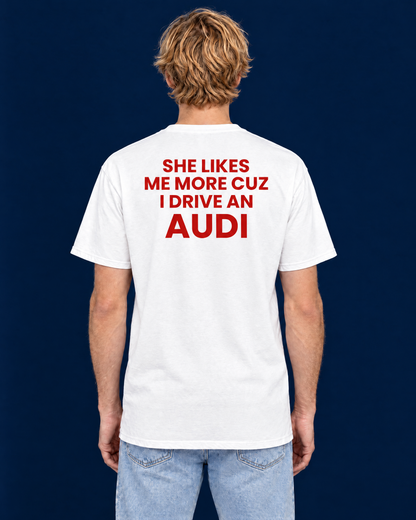 SHE LIKES ME MORE CUZ I DRIVE AN AUDI